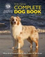 The New Complete Dog Book: Official Breed Standards and All-New Profiles for 200 Breeds- Now in Full-Color di American Kennel Club edito da I5 Press
