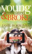 Young, Educated & Broke: An Introduction to America's New Poor di Jamie Borromeo edito da MORGAN JAMES PUB