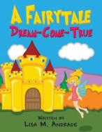 A Fairytale Dream-Come-True di Lisa M. Andrade edito da Publishamerica