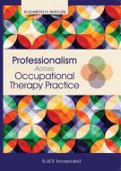 Professionalism Across Occupational Therapy Practice di Elizabeth Deiuliis edito da SLACK Incorporated