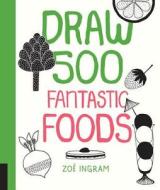 Draw 500 Fantastic Foods di Zoe Ingram edito da Quarry Books