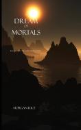 A Dream of Mortals (Book #15 in the Sorcerer's Ring) di Morgan Rice edito da Morgan Rice