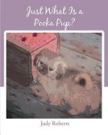 Just What Is A Pooka Pup? di Judy Roberts edito da Page Publishing, Inc.