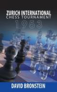 Zurich International Chess Tournament, 1953 di David Bronstein edito da WWW.SNOWBALLPUBLISHING.COM