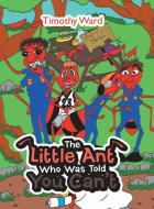 The Little Ant Who Was Told You Can't di Timothy Ward edito da AUTHORHOUSE