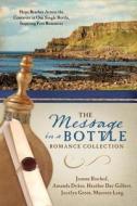 The Message in a Bottle Romance Collection: Hope Reaches Across the Centuries Through One Single Bottle, Inspiring Five  di Joanne Bischof, Amanda Dykes, Heather Day Gilbert edito da BARBOUR PUBL INC