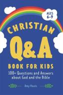 Christian Q&A Book for Kids: 100+ Questions and Answers about God and the Bible di Amy Houts edito da ROCKRIDGE PR