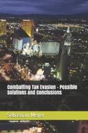 Combatting Tax Evasion - Possible Solutions and Conclusions di Sebastian Meyer edito da LIGHTNING SOURCE INC