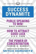 Success Dynamite (Condensed Classics): Featuring Public Speaking to Win!, How to Attract Good Luck, and the Power of Con di Dale Carnegie, A. H. Z. Carr, Theron Q. Dumont edito da G&D MEDIA