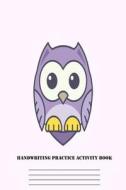 Handwriting Practice Activity Book: Purple Owl Writing Notebook Penmanship Workbook for Kids di Creative Juices Publishing edito da LIGHTNING SOURCE INC