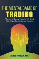 THE MENTAL GAME OF TRADING: A SYSTEM FOR di JARED TENDLER edito da LIGHTNING SOURCE UK LTD