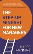 The Step-Up Mindset for New Managers di Margo Manning edito da Panoma Press