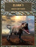 Elijah's Jurassic Notebook di Jurassic Period Notebooks edito da INDEPENDENTLY PUBLISHED