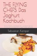 The Flying Chefs Das Joghurt Kochbuch: 10 Raffinierte Exklusive Rezepte Vom Flitterwochenkoch Von Prinz William Und Kate di Sebastian Kemper edito da INDEPENDENTLY PUBLISHED