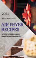 AIR FRYER RECIPES 2021 di Sarah Adams edito da ASCOBIE LTD