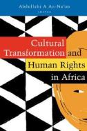 Cultural Transformation and Human Rights in Africa di 'Abd Allah Ahmad Na'im edito da Zed Books Ltd