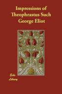 Impressions of Theophrastus Such di George Eliot edito da Echo Library