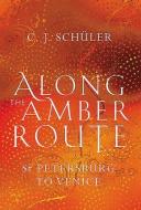 Along The Amber Route di C. J. Shuler edito da Sandstone Press Ltd