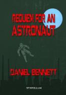 Requiem For An Astronaut di Bennett Daniel Bennett edito da NewCon Press