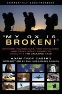 My Ox Is Broken!: Roadblocks, Detours, Fast Forwards and Other Great Moments from Tv's 'the Amazing Race' di Adam-Troy Castro edito da BENBELLA BOOKS