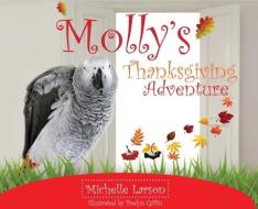 Molly's Thanksgiving Adventure di Michelle Larson edito da LIGHTNING SOURCE INC