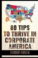 80 Tips to Thrive in Corporate America di Sherif Dweek edito da LIGHTNING SOURCE INC