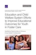 Education and Child Welfare System Efforts to Improve Educational Outcomes for Youth in Foster Care: Identifying Opportunities to Enhance Cross-System di Susan Bush-Mecenas, Heather Gomez-Bendaña, Dionne Barnes-Proby edito da RAND CORP