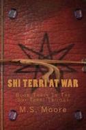 Shi Terri at War: Book Two in the Shi Terri Trilogy di M. S. Moore edito da Createspace Independent Publishing Platform