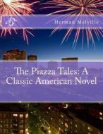 The Piazza Tales: A Classic American Novel di Herman Melville edito da Createspace Independent Publishing Platform