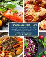 42 Low-Sugar Recipes - Part 1 - Measurements in Grams: From Vegan-Friendly Pizza, Paleo-Ready Meals and Tasty Slow-Cooker Dishes Up to Delicious Grill di Mattis Lundqvist edito da Createspace Independent Publishing Platform