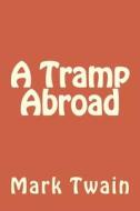 A Tramp Abroad di Mark Twain edito da Createspace Independent Publishing Platform
