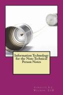 Information Technology for the Non-Technical Person Notes di Lorette S. J. Weldon Edd edito da Createspace Independent Publishing Platform