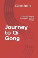 Journey to Qi Gong: Reaching the dao through the path of energy di Bernard Besret, Claire Zmiro Ke Ling edito da LIGHTNING SOURCE INC