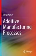 Additive Manufacturing Processes di Sanjay Kumar edito da Springer International Publishing