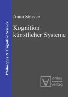 Kognition Kunstlicher Systeme di Anna Strasser edito da De Gruyter