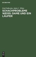 Schachprobleme Weiß: Dame und ein Läufer di Emil Palkoska, Alain C. White edito da De Gruyter