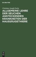 Allgemeine Lehre der Seuchen ansteckenden Krankheiten der Haussäugethiere di Christian Joseph Fuchs edito da De Gruyter