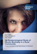 An Epidemiological Study of Ocular Morbidity in a Rural Community di Arun Singh, Shraddha Dwivedi, S. B. Dabral edito da SPS