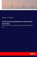 The Resources and Attractions of Utah as they Exist Today di Henry L. A. Culmer edito da hansebooks