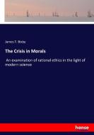 The Crisis in Morals di James T. Bixby edito da hansebooks