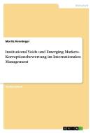 Institutional Voids und Emerging Markets. Korruptionsbewertung im Internationalen Management di Moritz Henninger edito da GRIN Verlag