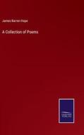 A Collection of Poems di James Barron Hope edito da Salzwasser-Verlag