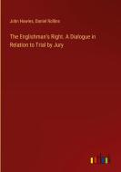 The Englishman's Right. A Dialogue in Relation to Trial by Jury di John Hawles, Daniel Rollins edito da Outlook Verlag