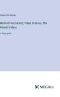 Melmoth Reconciled; Pierre Grassou; The Atheist's Mass di Honoré de Balzac edito da Megali Verlag