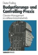 Budgetierungs- und Controlling-Praxis di Dieter Freiling edito da Gabler Verlag