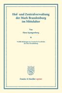 Hof- und Zentralverwaltung der Mark Brandenburg im Mittelalter. di Hans Spangenberg edito da Duncker & Humblot
