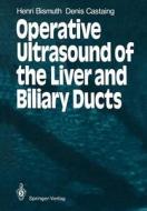 Operative Ultrasound of the Liver and Biliary Ducts di Henri Bismuth, Denis Castaing edito da Springer Berlin Heidelberg