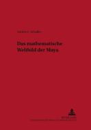 Das mathematische Weltbild der Maya di Andrea Schalley edito da Lang, Peter GmbH