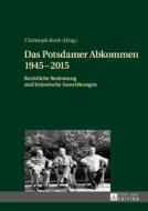 Das Potsdamer Abkommen 1945-2015 di Christoph Koch edito da Lang, Peter GmbH