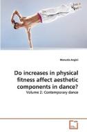Do increases in physical fitness affect aesthetic components in dance? di Manuela Angioi edito da VDM Verlag